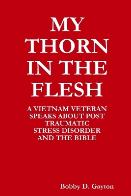 Book cover for My "Thorn in the Flesh" A Vietnam Veteran Speaks About Post Traumatic Stress Disorder and the Bible