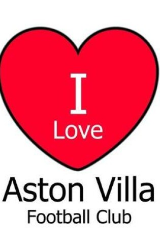 Cover of I Love Aston Villa Football Club