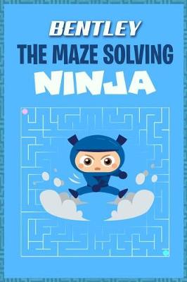 Book cover for Bentley the Maze Solving Ninja