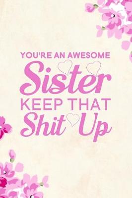 Book cover for You're An Awesome Sister Keep That Shit Up