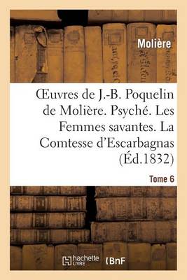 Cover of Oeuvres de J.-B. Poquelin de Moliere. Tome 6. Psyche. Les Femmes Savantes