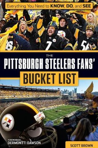 Cover of The Pittsburgh Steelers Fans' Bucket List