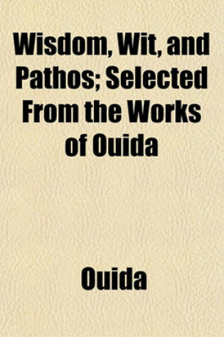 Cover of Wisdom, Wit, and Pathos; Selected from the Works of Ouida