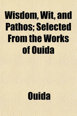 Book cover for Wisdom, Wit, and Pathos; Selected from the Works of Ouida