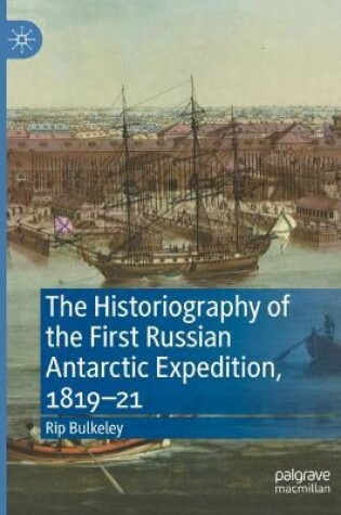 Cover of The Historiography of the First Russian Antarctic Expedition, 1819–21