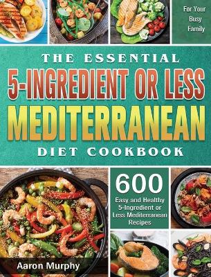 Book cover for The Essential 5-Ingredient or Less Mediterranean Diet Cookbook