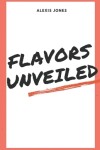 Book cover for Flavors Unveiled