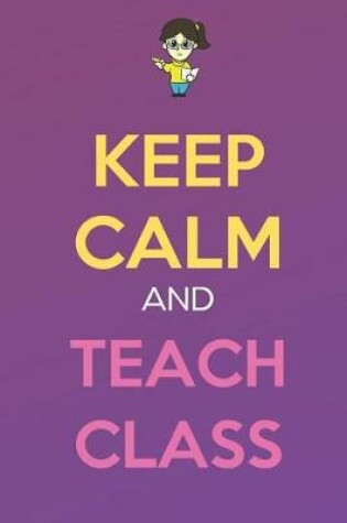 Cover of Keep Calm And Teach Class