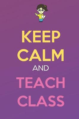 Book cover for Keep Calm And Teach Class