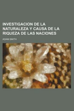 Cover of Investigacion de La Naturaleza y Causa de La Riqueza de Las Naciones