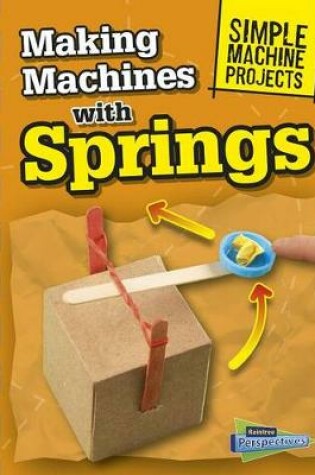 Cover of Making Machines with Springs (Simple Machine Projects)