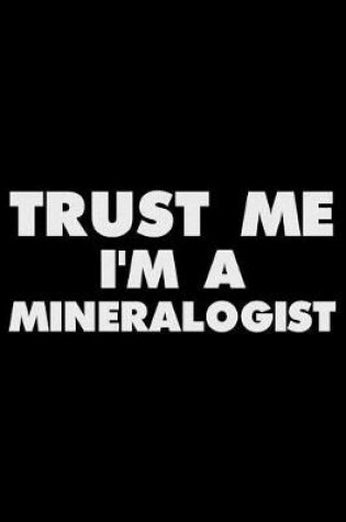 Cover of Trust Me I'm a Mineralogist