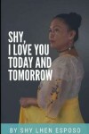 Book cover for Shy, I Love you Today and Tomorrow