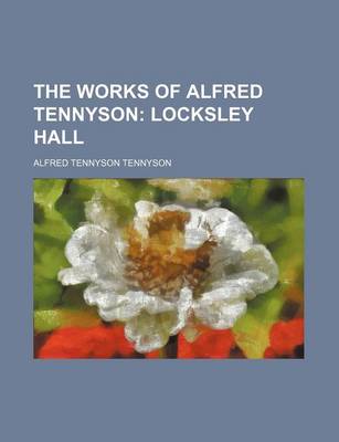 Book cover for The Works of Alfred Tennyson (Volume 3); Locksley Hall