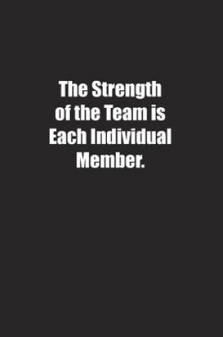 Cover of The Strength of the Team is Each Individual Member.