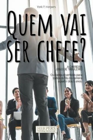 Cover of Quem vai ser chefe? O jogo de tabuleiro da carreira