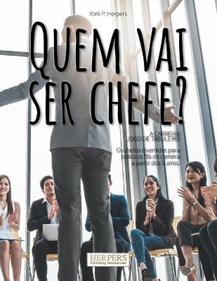 Book cover for Quem vai ser chefe? O jogo de tabuleiro da carreira