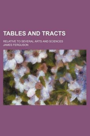 Cover of Tables and Tracts; Relative to Several Arts and Sciences