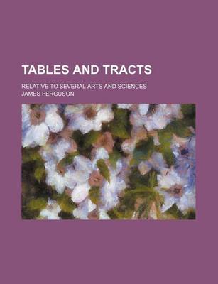 Book cover for Tables and Tracts; Relative to Several Arts and Sciences