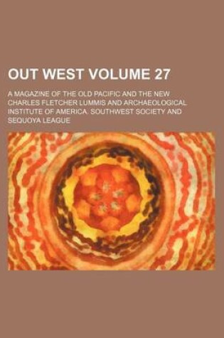 Cover of Out West Volume 27; A Magazine of the Old Pacific and the New