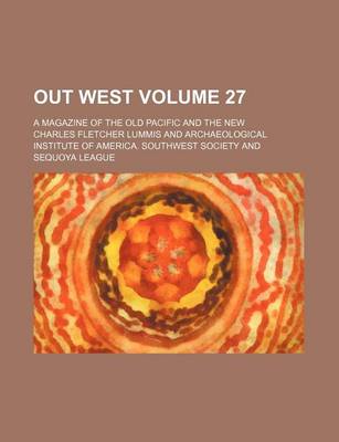 Book cover for Out West Volume 27; A Magazine of the Old Pacific and the New