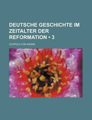 Book cover for Deutsche Geschichte Im Zeitalter Der Reformation (3 )