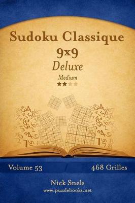 Book cover for Sudoku Classique 9x9 Deluxe - Medium - Volume 53 - 468 Grilles