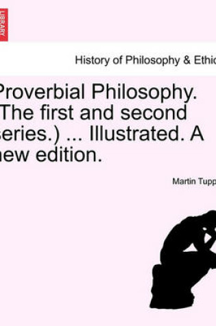 Cover of Proverbial Philosophy. (the First and Second Series.) ... Illustrated. a New Edition.