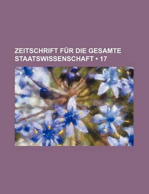 Book cover for Zeitschrift Fur Die Gesamte Staatswissenschaft (17)