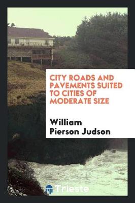 Book cover for City Roads and Pavements Suited to Cities of Moderate Size