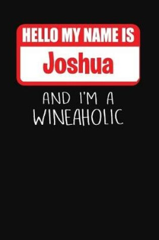 Cover of Hello My Name is Joshua And I'm A Wineaholic