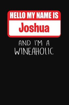 Book cover for Hello My Name is Joshua And I'm A Wineaholic