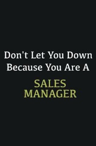 Cover of Don't let you down because you are a Sales Manager