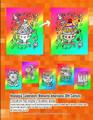 Book cover for Nostalgia Celebratory Moments Americana 20th Century COLOR ON THE INSIDE COLORING BOOK Hot Cocoa, Sweets, Sunday, Halloween, Christmas, Food, Mushrooms, Pie, Sunrise, Basket, Car, Fireplace, Baking, Owl, Flowers, Pumpkin, Carrots, Hearts, Ice-cream,