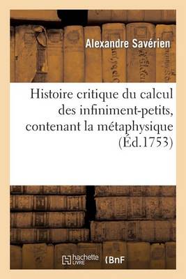 Cover of Histoire Critique Du Calcul Des Infiniment-Petits, Contenant La Metaphysique Et La Theorie