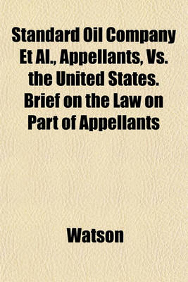 Book cover for Standard Oil Company et al., Appellants, vs. the United States. Brief on the Law on Part of Appellants