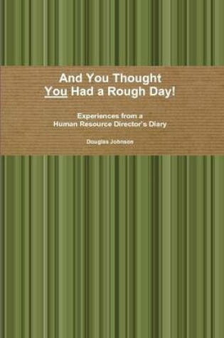 Cover of And You Thought You Had a Rough Day!