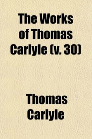 Cover of The Works of Thomas Carlyle (Volume 30); Critical and Miscellaneous Essays