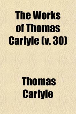 Book cover for The Works of Thomas Carlyle (Volume 30); Critical and Miscellaneous Essays