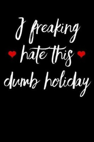 Cover of I Freaking Hate This Dumb Holiday