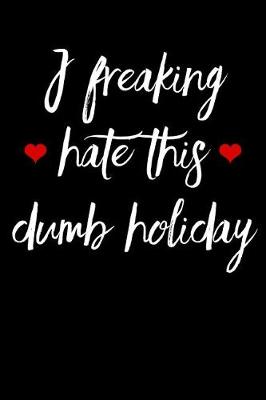 Book cover for I Freaking Hate This Dumb Holiday