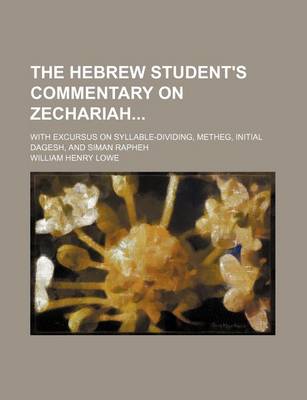 Book cover for The Hebrew Student's Commentary on Zechariah; With Excursus on Syllable-Dividing, Metheg, Initial Dagesh, and Siman Rapheh