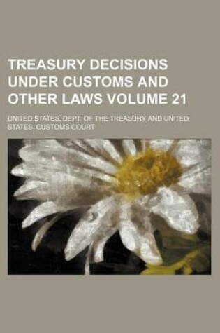 Cover of Treasury Decisions Under Customs and Other Laws Volume 21