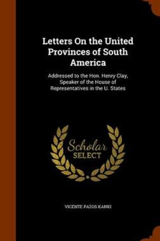 Cover of Letters on the United Provinces of South America