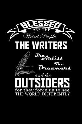 Book cover for Blessed are the weird people, the writers, the artists, the dreamers and the outsiders for they force us to see the world differently