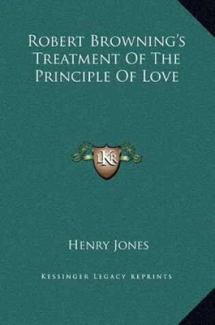 Cover of Robert Browning's Treatment Of The Principle Of Love