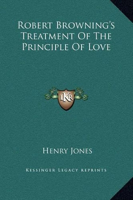 Book cover for Robert Browning's Treatment Of The Principle Of Love