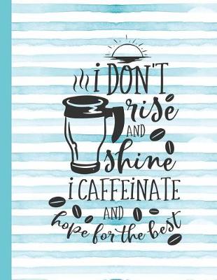 Book cover for I Don't Rise and Shine I Caffeinate and Hope for the Best