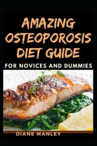 Cover of Amazing Osteoporosis Diet Guide For Novices And Dummies