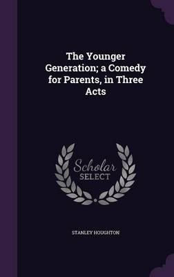 Book cover for The Younger Generation; A Comedy for Parents, in Three Acts